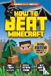 Robson, Eddie, Pettman, Kevin - How to Beat Minecraft - Extended Edition