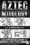 Kingston, A. J. - Aztec Mythology