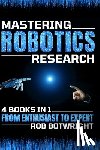 Botwright, Rob - Mastering Robotics Research