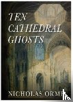 Orme, Nicholas - Ten Cathedral Ghosts