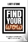 Stone, Lucy - Find Your WOW