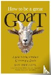 Phillips, Ian - How to be a great GOAT