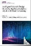  - Intelligent Network Design Driven by Big Data Analytics, IoT, AI and Cloud Computing