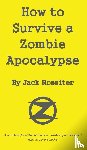 Rossiter, Jack - How to Survive a Zombie Apocalypse