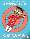 Eades, Alexandra - I Wanna be a Superhero