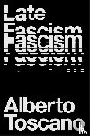 Toscano, Alberto - Late Fascism