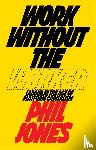 Jones, Philip - Work Without the Worker