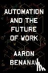 Benanav, Aaron - Automation and the Future of Work