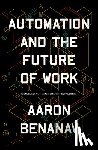 Benanav, Aaron - Automation and the Future of Work