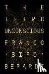 Berardi, Franco - The Third Unconscious