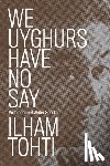Tohti, Ilham - We Uyghurs Have No Say