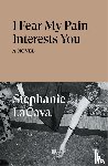 LaCava, Stephanie - I Fear My Pain Interests You