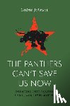 Johnson, Cedric G. - The Panthers Can't Save Us Now