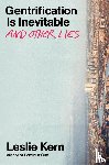 Kern, Leslie - Gentrification Is Inevitable and Other Lies