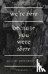 Patel, Ian Sanjay - We're Here Because You Were There