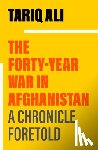 Ali, Tariq - The Forty-Year War in Afghanistan