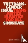 Faye, Shon - The Transgender Issue: Trans Justice Is Justice for All