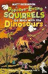Dickinson, Matt - Popcorn-Eating Squirrels Go Nuts with the Dinosaurs