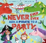 Welsh, Clare Helen - Never, Ever, Ever Ask a Pirate to a Party