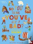 Strathie, Chae - British Museum: So You Think You've Got It Bad? A Kid's Life as a Viking