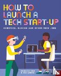 You, Michelle - How to Launch a Tech Start-Up: Robotics, Gaming and Other Tech Jobs