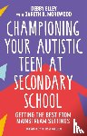 Elley, Debby, Morewood, Gareth D. - Championing Your Autistic Teen at Secondary School