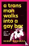 Nicholas, Harry - A Trans Man Walks Into a Gay Bar