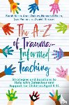 Naish, Sarah, Oakley, Anne, O'Brien, Hannah, Penna, Sair - The A-Z of Trauma-Informed Teaching