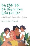  - My Child Told Me They're Trans...What Do I Do?