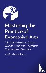 Essex, Judith Greer - Mastering the Practice of Expressive Arts Therapy