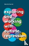 Gaston, Sophie - Exploring and Working With Autistic Regression