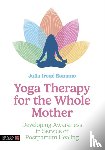 Romano, Julia Irene - Yoga Therapy for the Whole Mother