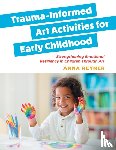 Reyner, Anna - Trauma-Informed Art Activities for Early Childhood