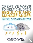 Zandt, Fiona - Creative Ways to Help Children Regulate and Manage Anger