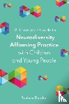 Dundon, Raelene - A Therapist’s Guide to Neurodiversity Affirming Practice with Children and Young People