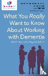 Dening, Karen Harrison, Hayo, Hilda, Pepper, Amy - What You Really Want to Know About Working with Dementia