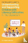 Muter, Valerie - The Teacher's Guide to Understanding and Supporting Children with Literacy Difficulties In The Classroom
