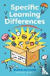 Hudson, Diana - Specific Learning Differences, What Teachers Need to Know (Second Edition)