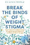 Pegrum, Dr Sarah - Break the Binds of Weight Stigma