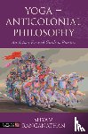 Ranganathan, Shyam - Yoga – Anticolonial Philosophy