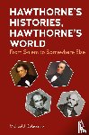 Colacurcio, Michael J. - Hawthorne's Histories, Hawthorne's World