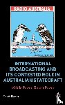 Heriot, Geoff - International Broadcasting and Its Contested Role in Australian Statecraft