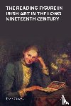 Cusack, Tricia - The Reading Figure in Irish Art in the Long Nineteenth Century
