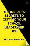 Aronstein, Larry - The Insider's Secrets to Getting Your School Leadership Job