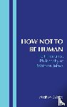 Calarco, Matthew - How Not to Be Human