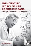 Sarkar, Sahotra - The Scientific Legacy of Har Gobind Khorana
