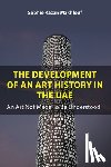 Kazan Makhlouf, Sophie - The Development of An Art History in the UAE