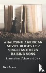 Astrom, Berit - Analysing American Advice Books for Single Mothers Raising Sons