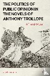 Gordon, Jan - The Politics of Public Opinion in the Novels of Anthony Trollope