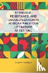 Hogue, W. Lawrence - Struggle, Resistance, and Decolonization in African American Literature after 1960